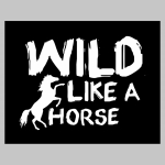 Wild Like a Horse pánske tričko 100%bavlna značka Fruit of The Loom